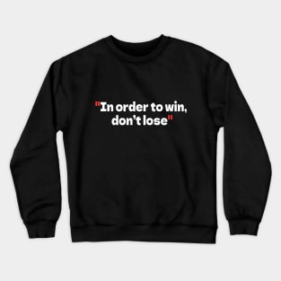 In order to win, don’t lose Crewneck Sweatshirt